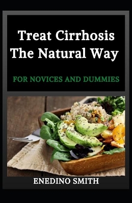 Book cover for Treat Cirrhosis The Natural Way For Novices And Dummies