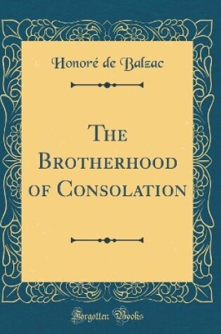 Cover of The Brotherhood of Consolation (Classic Reprint)