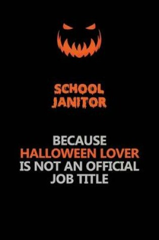 Cover of School Janitor Because Halloween Lover Is Not An Official Job Title