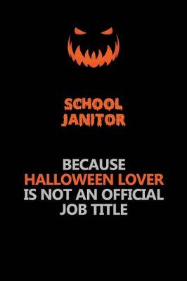 Book cover for School Janitor Because Halloween Lover Is Not An Official Job Title