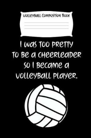 Cover of I Was Too Pretty to Be a Cheerleader So I Became a Volleyball Player