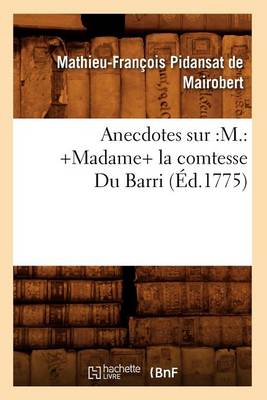 Book cover for Anecdotes Sur: M.: +Madame+ La Comtesse Du Barri (Ed.1775)