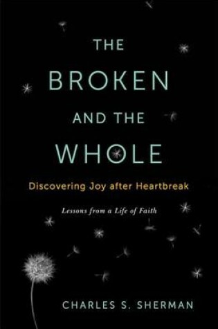 Cover of The Broken and the Whole: Discovering Joy after Heartbreak