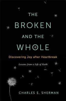 Book cover for The Broken and the Whole: Discovering Joy after Heartbreak