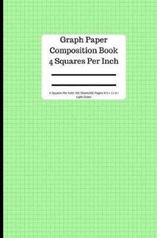 Cover of Graph Paper Composition Book 4 Square Per Inch/ 150 Sheets/ 8.5 X 11 In/ Light Green