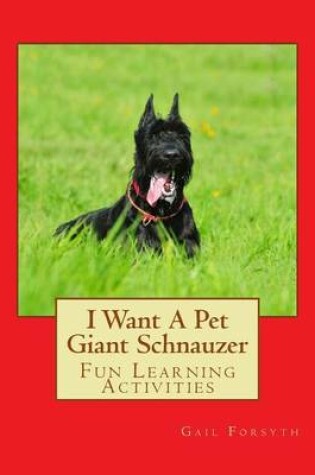 Cover of I Want A Pet Giant Schnauzer