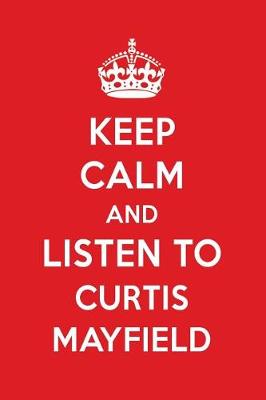 Book cover for Keep Calm and Listen to Curtis Mayfield