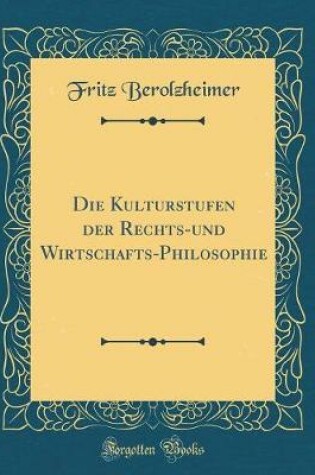 Cover of Die Kulturstufen Der Rechts-Und Wirtschafts-Philosophie (Classic Reprint)