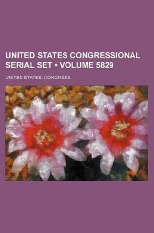 Cover of United States Congressional Serial Set (Volume 5829)