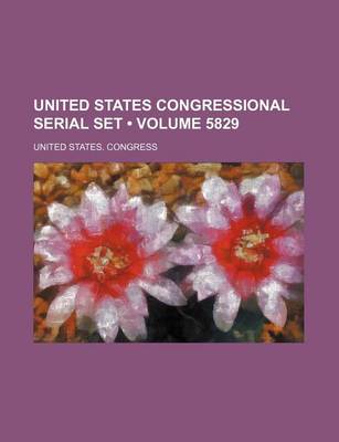 Book cover for United States Congressional Serial Set (Volume 5829)