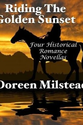 Cover of Riding the Golden Sunset: Four Historical Romance Novellas