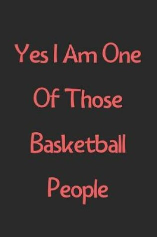 Cover of Yes I Am One Of Those Basketball People