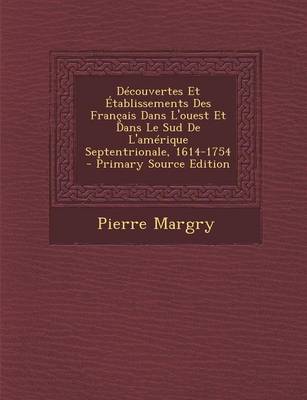 Book cover for Decouvertes Et Etablissements Des Francais Dans L'Ouest Et Dans Le Sud de L'Amerique Septentrionale, 1614-1754