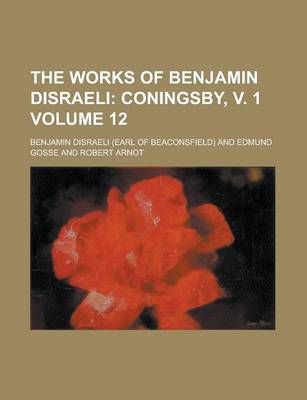 Book cover for The Works of Benjamin Disraeli Volume 12