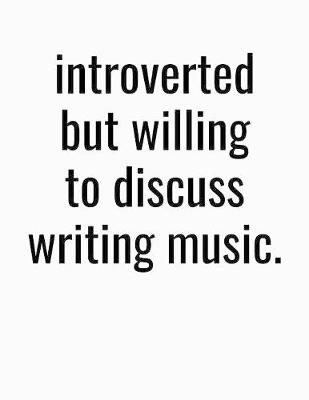 Book cover for Introverted But Willing To Discuss Writing Music