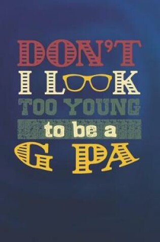 Cover of Don't I Look Too Young To Be A G Pa