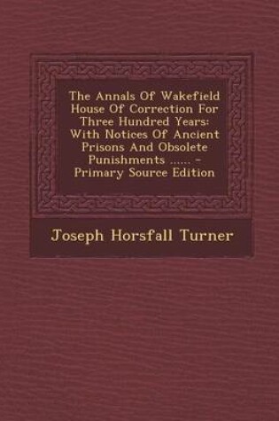 Cover of The Annals of Wakefield House of Correction for Three Hundred Years