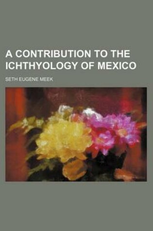 Cover of A Contribution to the Ichthyology of Mexico