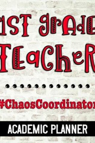 Cover of 1st Grade Teacher #ChaosCoordinator - Academic Planner