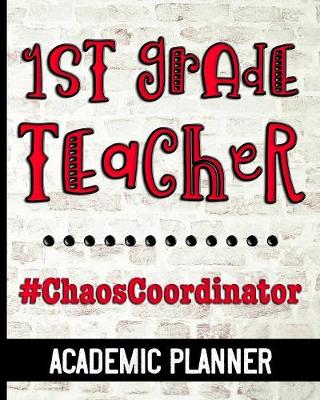 Book cover for 1st Grade Teacher #ChaosCoordinator - Academic Planner