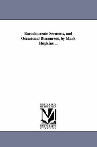 Cover of Baccalaureate Sermons, and Occasional Discourses, by Mark Hopkins ...