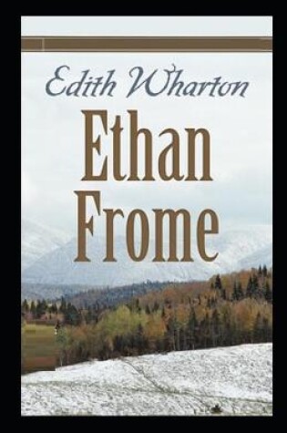 Cover of ETHAN FROME By Edith Wharton Annotated Edition classics