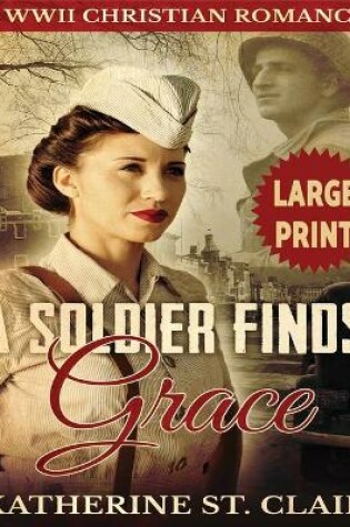 Cover of A Soldier Finds Grace ***Large Print Edition***