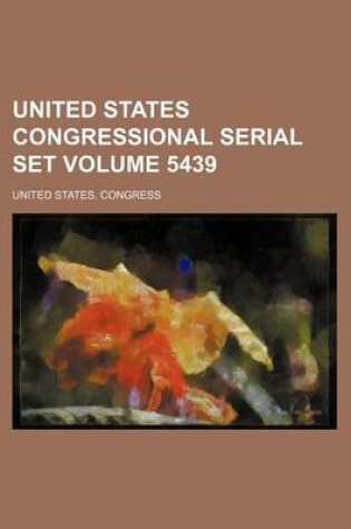 Cover of United States Congressional Serial Set Volume 5439