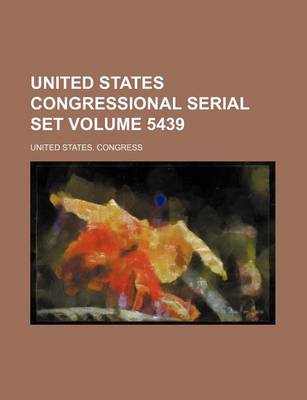 Book cover for United States Congressional Serial Set Volume 5439