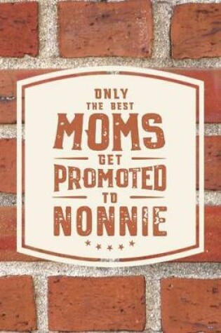 Cover of Only The Best Moms Get Promoted To Nonnie