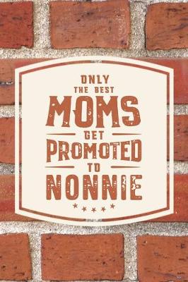 Book cover for Only The Best Moms Get Promoted To Nonnie