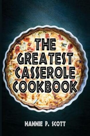 Cover of The Greatest Casserole Cookbook