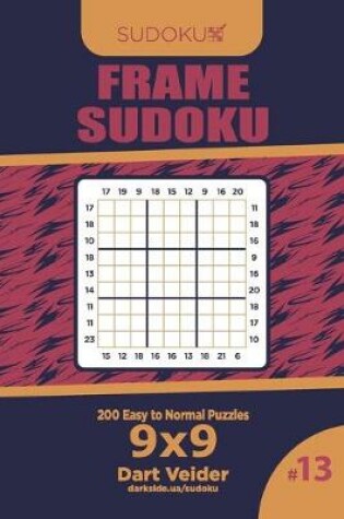 Cover of Frame Sudoku - 200 Easy to Normal Puzzles 9x9 (Volume 13)