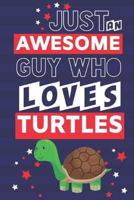 Book cover for Just an Awesome Guy Who Loves Turtles