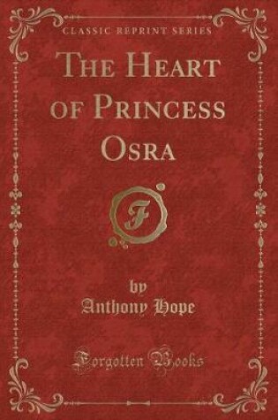 Cover of The Heart of Princess Osra (Classic Reprint)