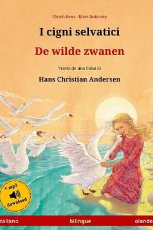 Cover of I cigni selvatici - De wilde zwanen. Libro per bambini bilingue tratto da una fiaba di Hans Christian Andersen (italiano - olandese)