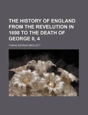 Book cover for The History of England from the Revelution in 1698 to the Death of George II, 4