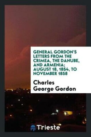 Cover of General Gordon's Letters from the Crimea, the Danube, and Armenia; August 18, 1854, to November 1858