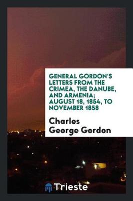 Book cover for General Gordon's Letters from the Crimea, the Danube, and Armenia; August 18, 1854, to November 1858