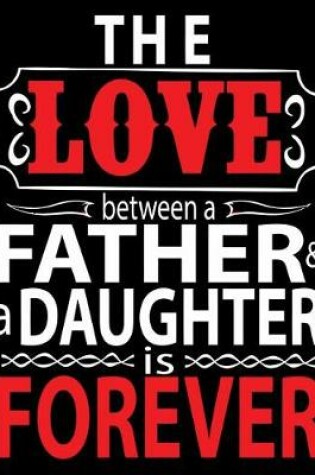 Cover of The love between a father and a daughter is forever