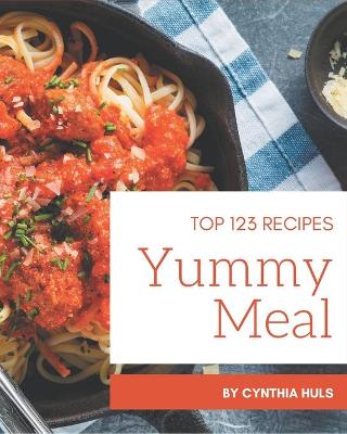 Cover of Top 123 Yummy Meal Recipes