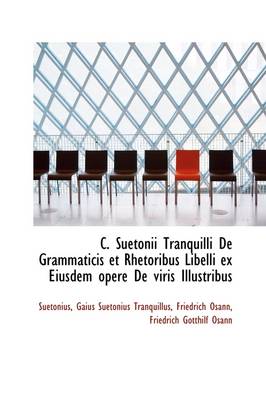 Book cover for C. Suetonii Tranquilli de Grammaticis Et Rhetoribus Libelli Ex Eiusdem Opere de Viris Illustribus