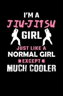 Book cover for I'm A Jiu-Jitsu Girl Just Like A Normal Girl Except Much Cooler