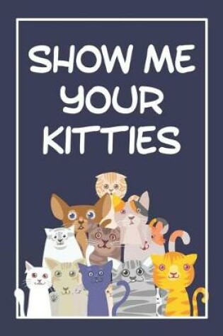 Cover of Show Me Your Kitties