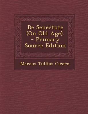 Book cover for de Senectute (on Old Age). - Primary Source Edition