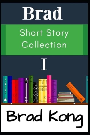 Cover of Brad Short Story Collection I