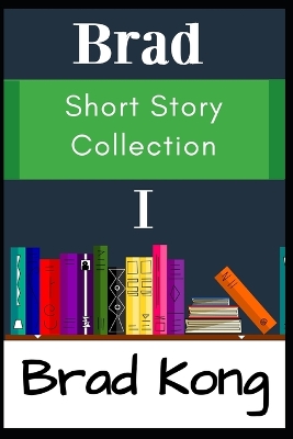 Cover of Brad Short Story Collection I