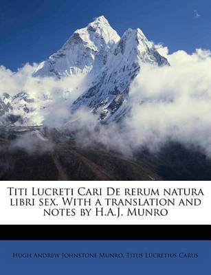 Book cover for Titi Lucreti Cari de Rerum Natura Libri Sex. with a Translation and Notes by H.A.J. Munro