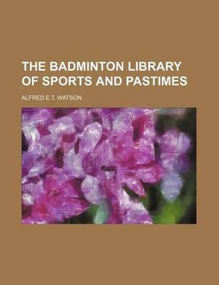 Book cover for The Badminton Library of Sports and Pastimes