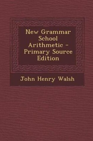 Cover of New Grammar School Arithmetic - Primary Source Edition